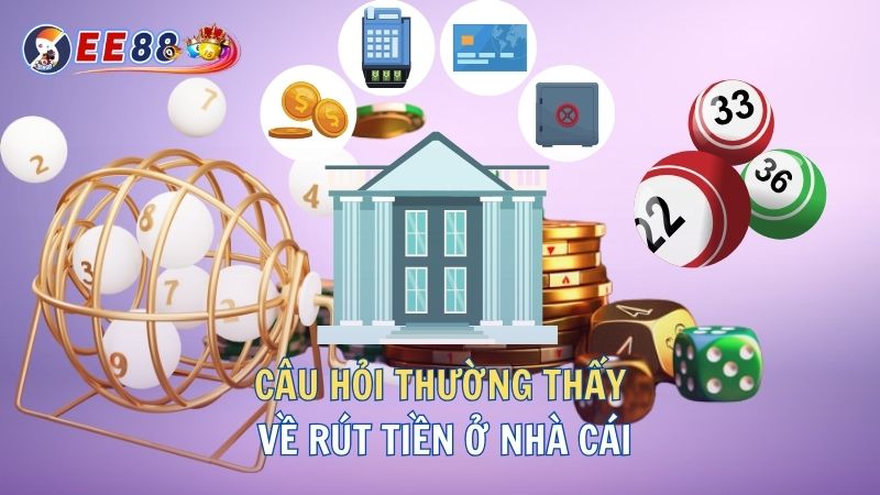 câu hỏi thường thấy rút tiền ee88