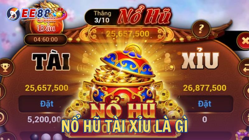 Nổ hũ tài xỉu là gì