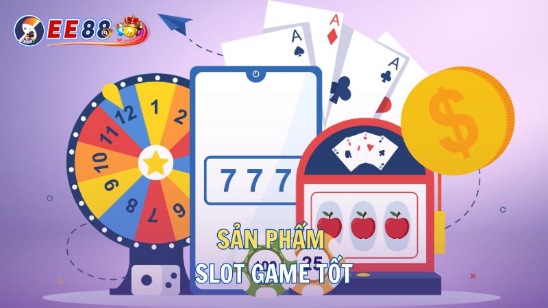 sản phẩm nổ hũ slot game tốt