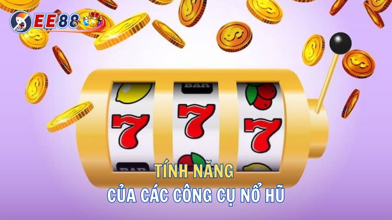 Tính năng của các công cụ nổ hũ